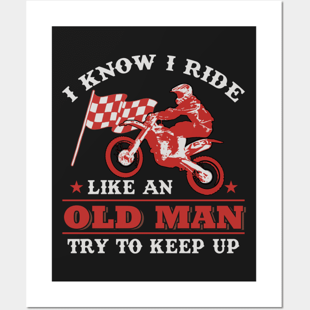 I KNOW I RIDE LIKE AN OLD MAN TRY TO KEEP UP Motoc Wall Art by TeeLovely